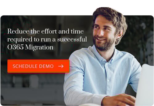 Take the effort and time out of running a successful O365 migration. Schedule a Demo.