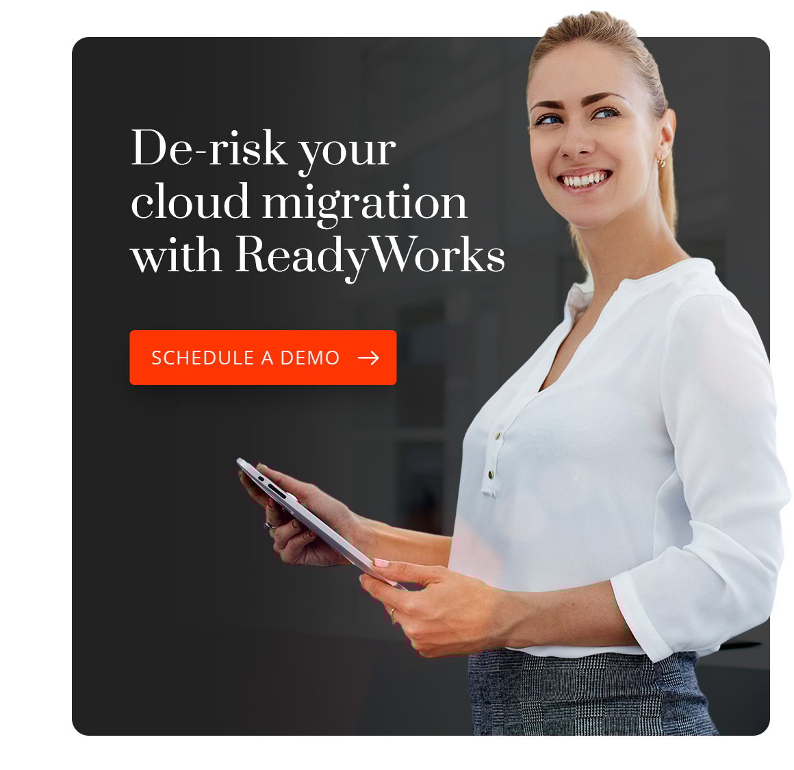 De-risk your cloud migration with ReadyWorks. Schedule a Demo.